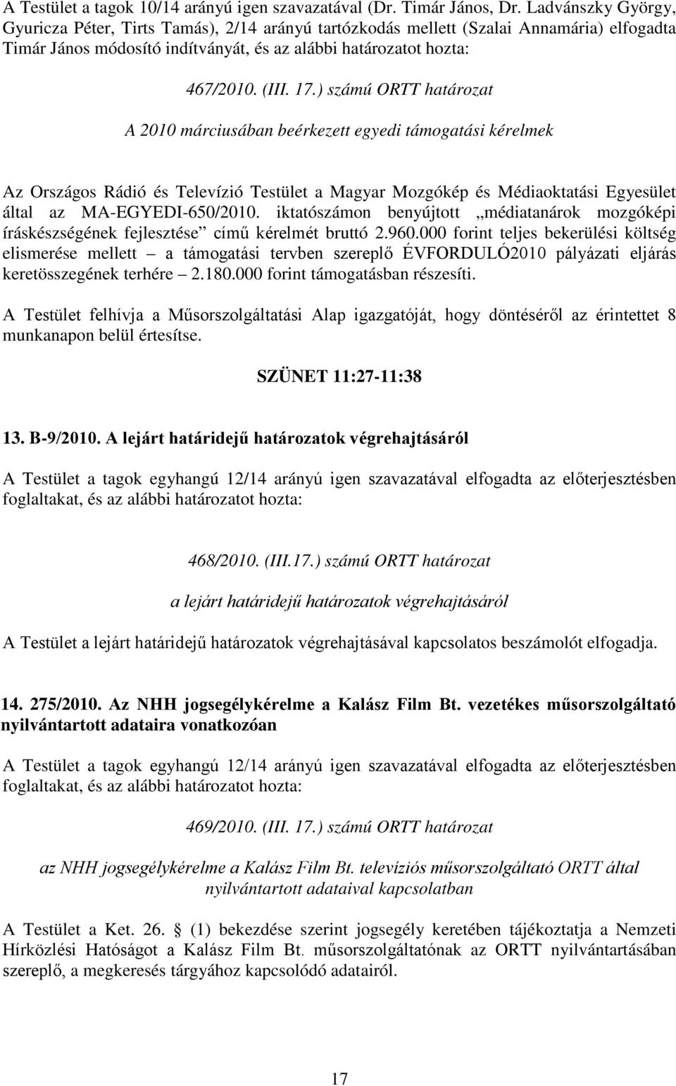 ) számú ORTT határozat A 2010 márciusában beérkezett egyedi támogatási kérelmek Az Országos Rádió és Televízió Testület a Magyar Mozgókép és Médiaoktatási Egyesület által az MA-EGYEDI-650/2010.