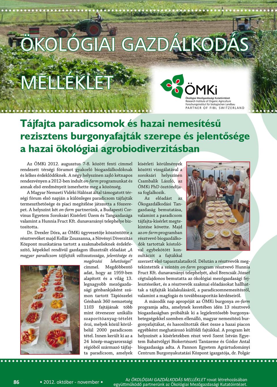 A négy helyszínen zajló kétnapos rendezvényen a 2012-ben indult on-farm programunkat és annak első eredményeit ismerhette meg a közönség.