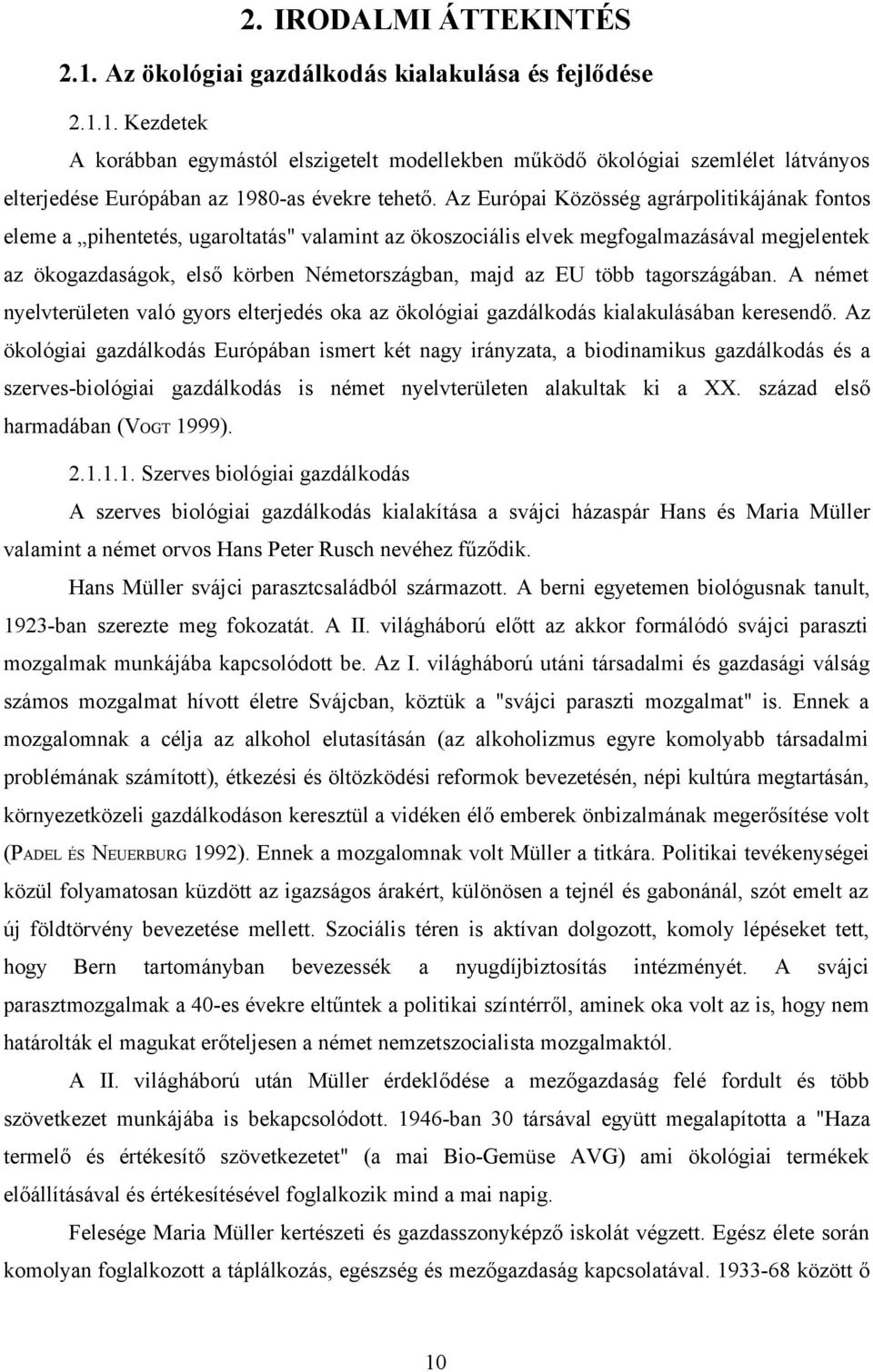 A német nyelvterületen vló gyors elterjedés ok z ökológii gzdálkodás kilkulásábn keresendő.