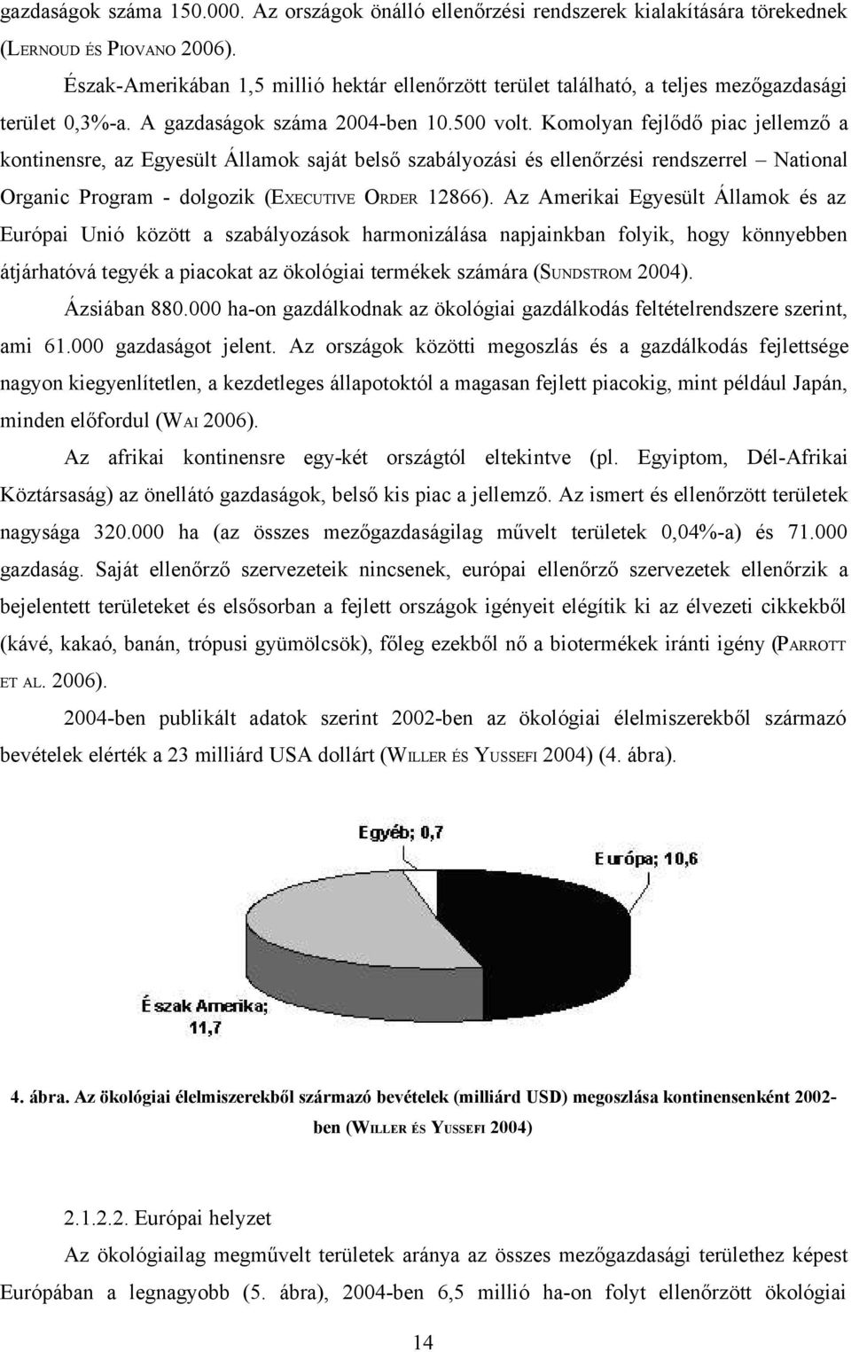 Komolyn fejlődő pic jellemző kontinensre, z Egyesült Állmok sját belső szbályozási és ellenőrzési rendszerrel Ntionl Orgnic Progrm - dolgozik (EXECUTIVE ORDER 12866).