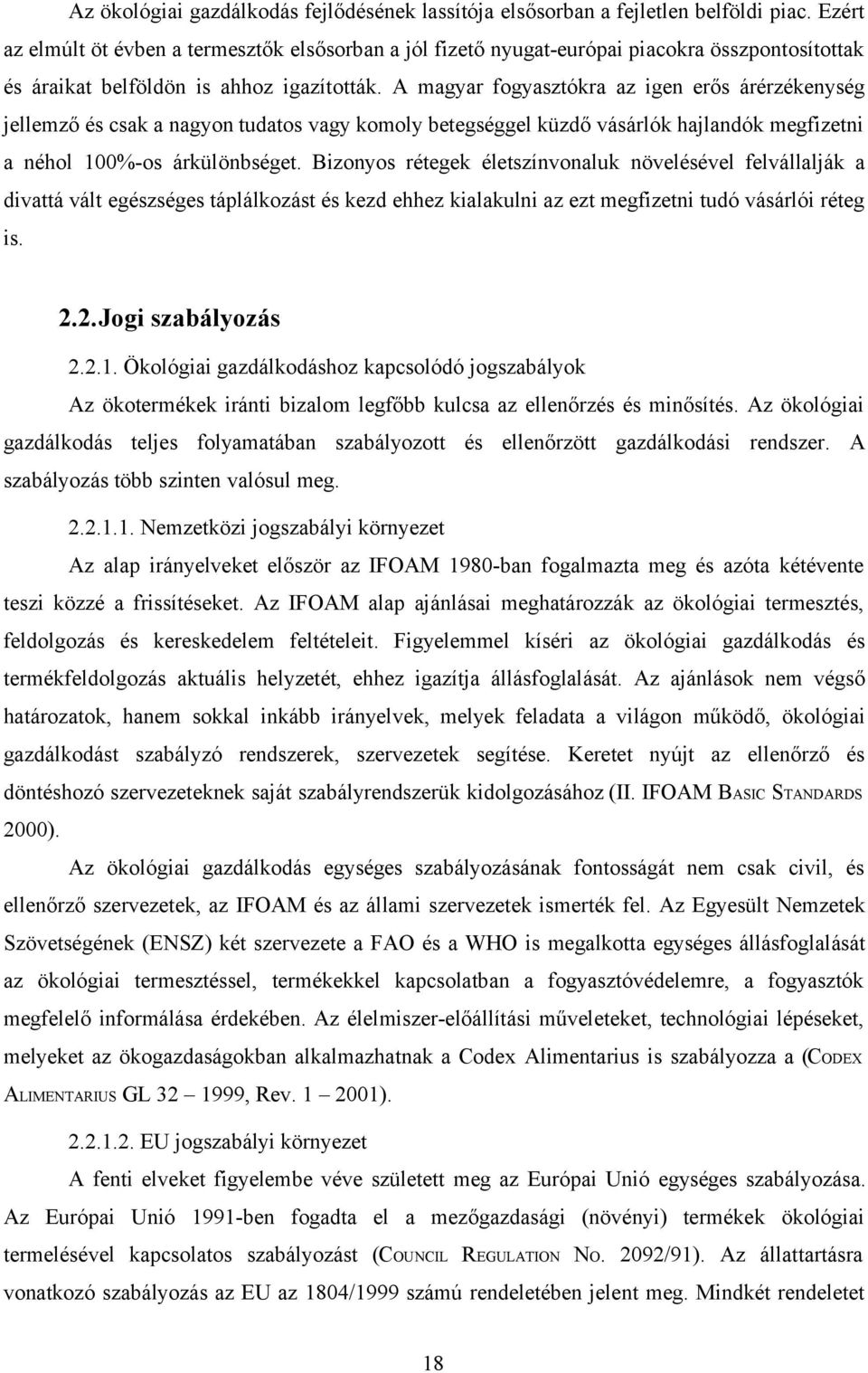 A mgyr fogysztókr z igen erős árérzékenység jellemző és csk ngyon tudtos vgy komoly betegséggel küzdő vásárlók hjlndók megfizetni néhol 1%-os árkülönbséget.