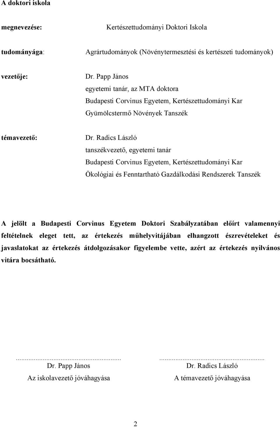 Rdics László tnszékvezető, egyetemi tnár Budpesti Corvinus Egyetem, Kertészettudományi Kr Ökológii és Fenntrthtó Gzdálkodási Rendszerek Tnszék A jelölt Budpesti Corvinus Egyetem Doktori