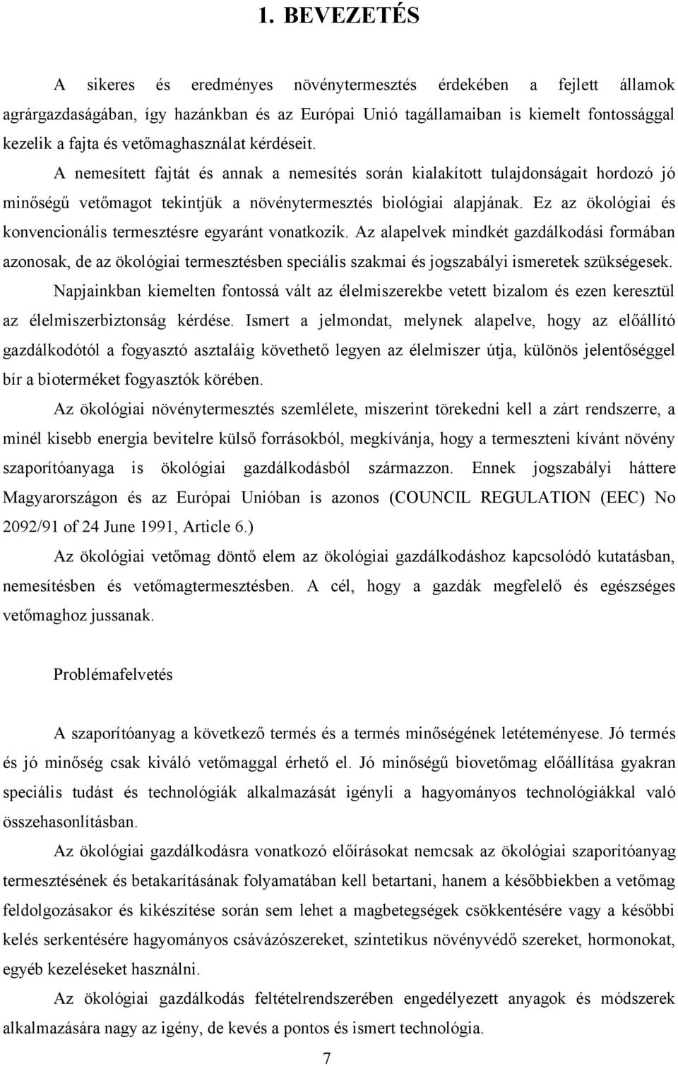 Ez z ökológii és konvencionális termesztésre egyránt vontkozik. Az lpelvek mindkét gzdálkodási formábn zonosk, de z ökológii termesztésben speciális szkmi és jogszbályi ismeretek szükségesek.