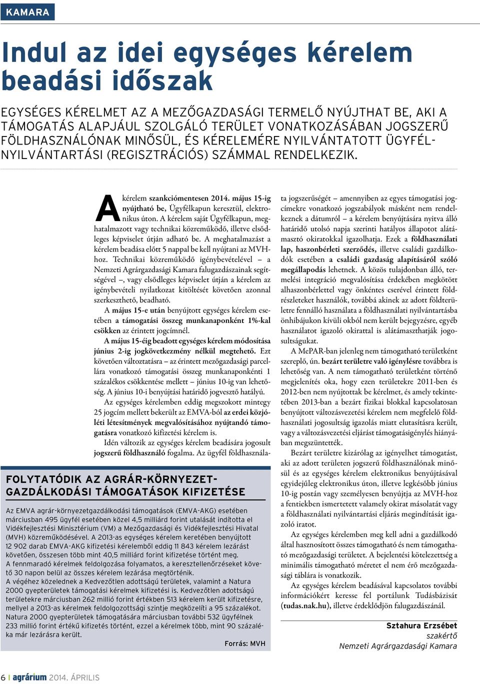 Folytatódik az agrár-környezetgazdálkodási támogatások kifizetése Az EMVA agrár-környezetgazdálkodási támogatások (EMVA-AKG) esetében márciusban 495 ügyfél esetében közel 4,5 milliárd forint utalását