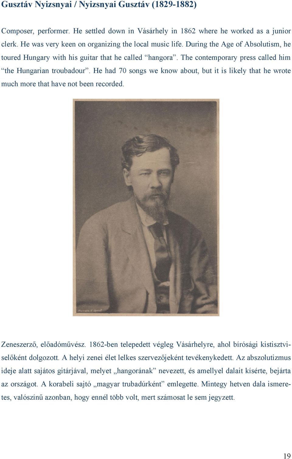 He had 70 songs we know about, but it is likely that he wrote much more that have not been recorded. Zeneszerző, előadóművész.