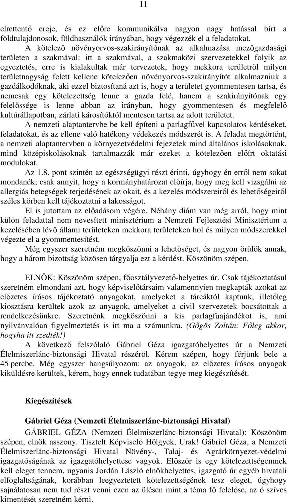 mekkora területről milyen területnagyság felett kellene kötelezően növényorvos-szakirányítót alkalmazniuk a gazdálkodóknak, aki ezzel biztosítaná azt is, hogy a területet gyommentesen tartsa, és