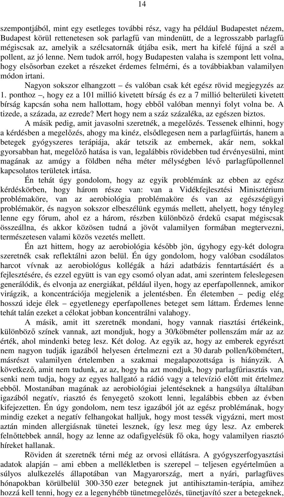 Nem tudok arról, hogy Budapesten valaha is szempont lett volna, hogy elsősorban ezeket a részeket érdemes felmérni, és a továbbiakban valamilyen módon irtani.