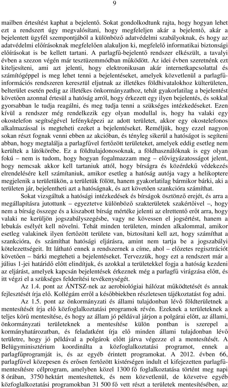 hogy az adatvédelmi előírásoknak megfelelően alakuljon ki, megfelelő informatikai biztonsági előírásokat is be kellett tartani.