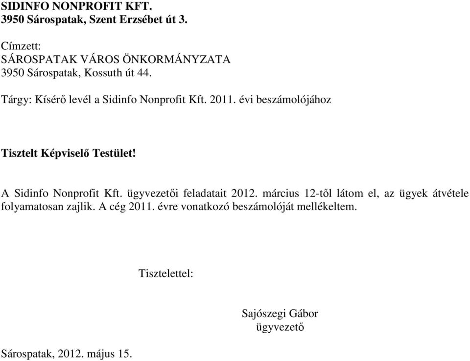 2011. évi beszámolójához Tisztelt Képviselő Testület! A Sidinfo Nonprofit Kft. ügyvezetői feladatait 2012.