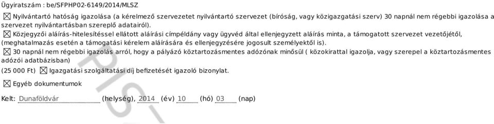 Közjegyzői aláírás-hitelesítéssel ellátott aláírási címpéldány vagy ügyvéd által ellenjegyzett aláírás minta, a támogatott szervezet vezetőjétől, (meghatalmazás esetén a támogatási kérelem