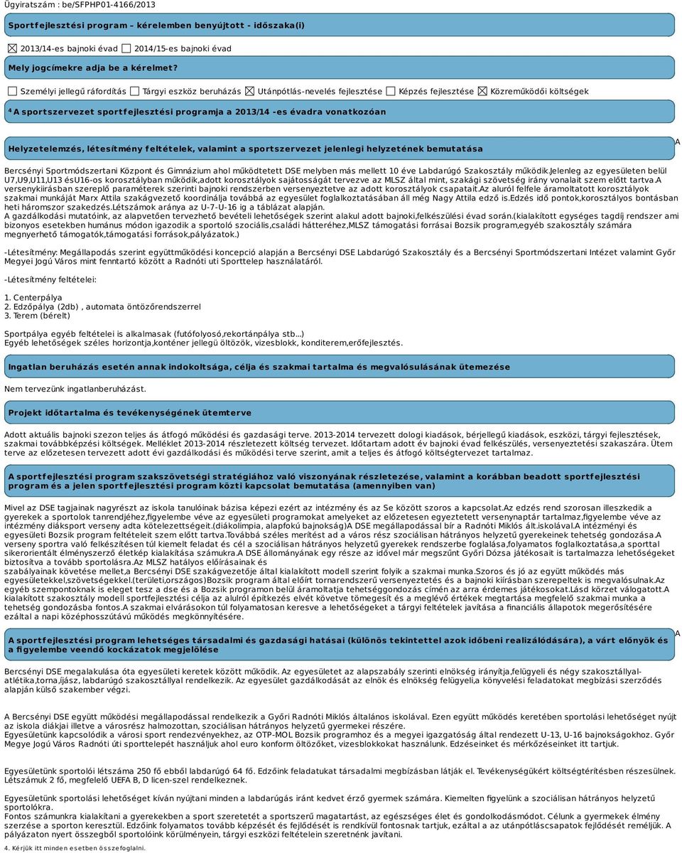 vonatkozóan Helyzetelemzés, létesítmény feltételek, valamint a sportszervezet jelenlegi helyzetének bemutatása A Bercsényi Sportmódszertani Központ és Gimnázium ahol működtetett DSE melyben más