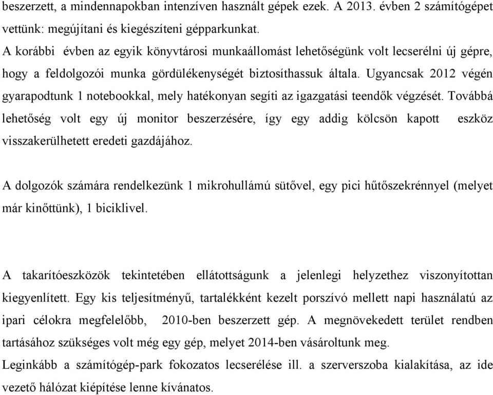 Ugyancsak 2012 végén gyarapodtunk 1 notebookkal, mely hatékonyan segíti az igazgatási teendők végzését.