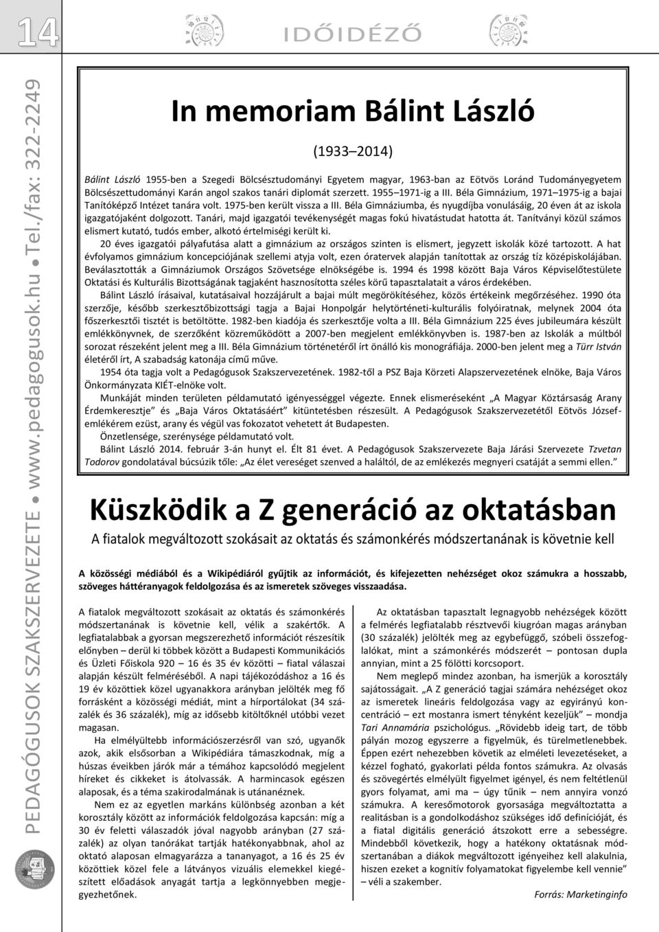 angol szakos tanári diplomát szerzett. 1955 1971-ig a III. Béla Gimnázium, 1971 1975-ig a bajai Tanítóképző Intézet tanára volt. 1975-ben került vissza a III.