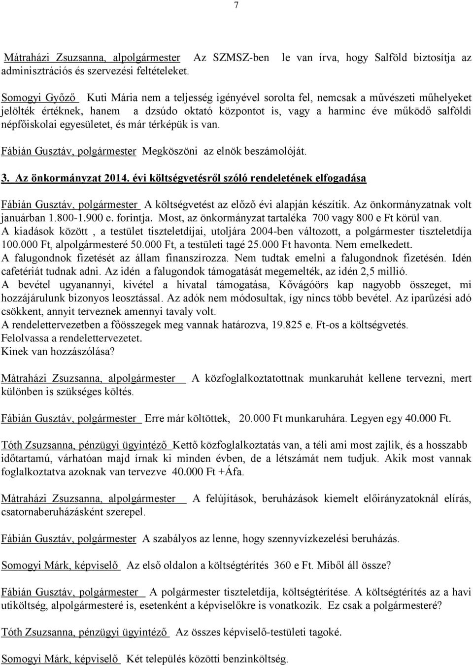 egyesületet, és már térképük is van. Fábián Gusztáv, polgármester Megköszöni az elnök beszámolóját. 3. Az önkormányzat 2014.