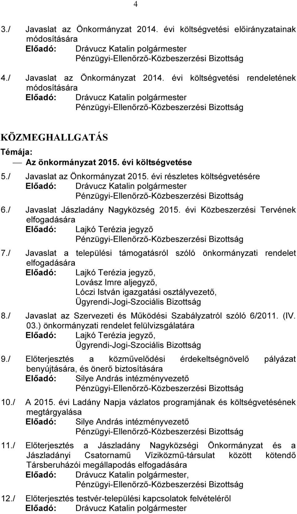 évi Közbeszerzési Tervének elfogadására Előadó: Lajkó Terézia jegyző 7.