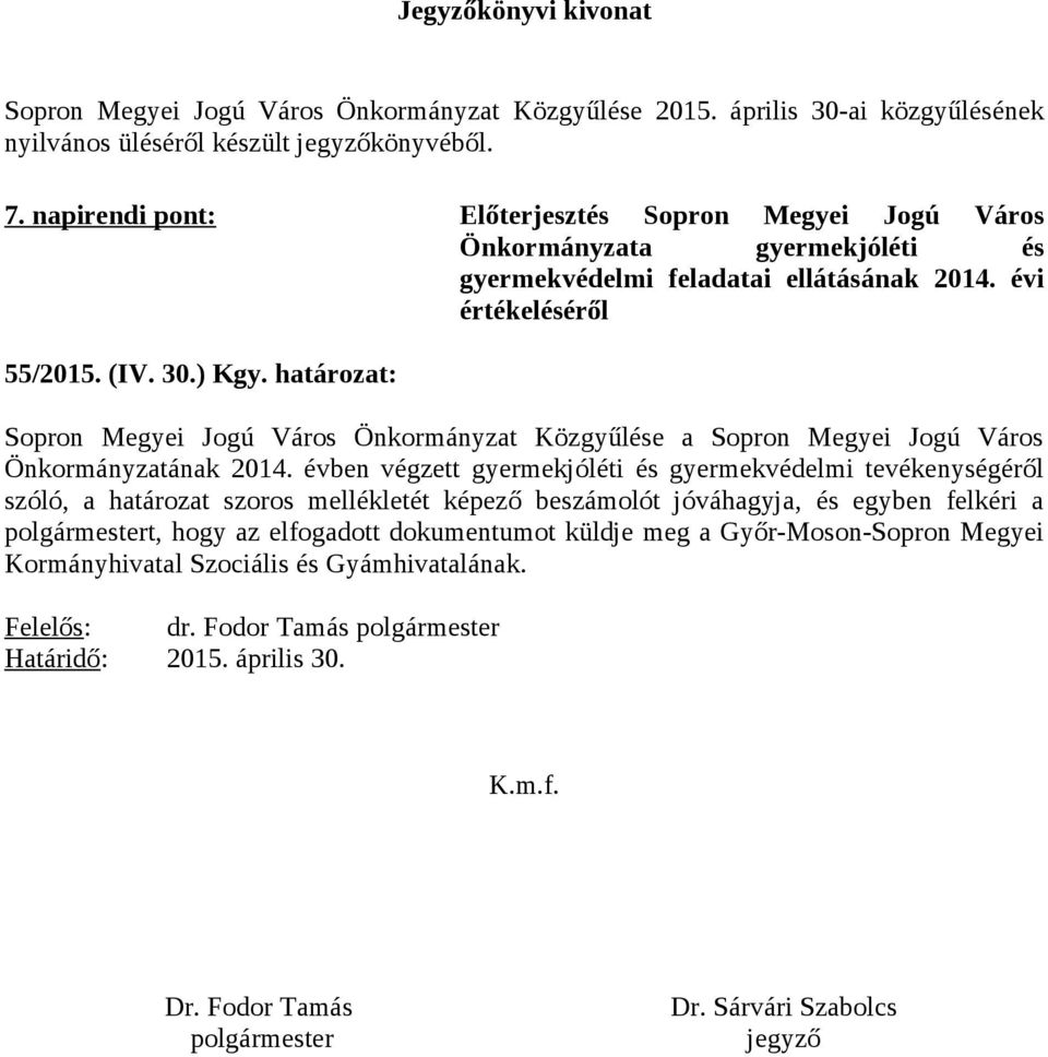 határzat: Sprn Megyei Jgú Várs Önkrmányzat Közgyűlése a Sprn Megyei Jgú Várs Önkrmányzatának 2014.