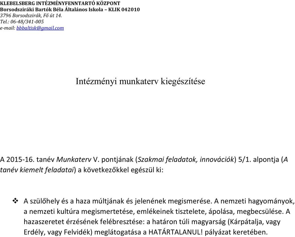 A nemzeti hagyományok, a nemzeti kultúra megismertetése, emlékeinek tisztelete, ápolása, megbecsülése.