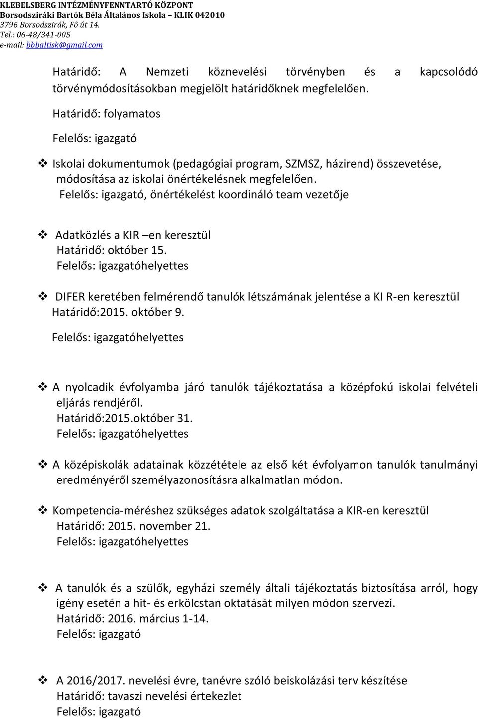 A középiskolák adatainak közzététele a Kompetencia-méréshez szükséges adatok szolgáltatása a KIR-en keresztül. november 21.