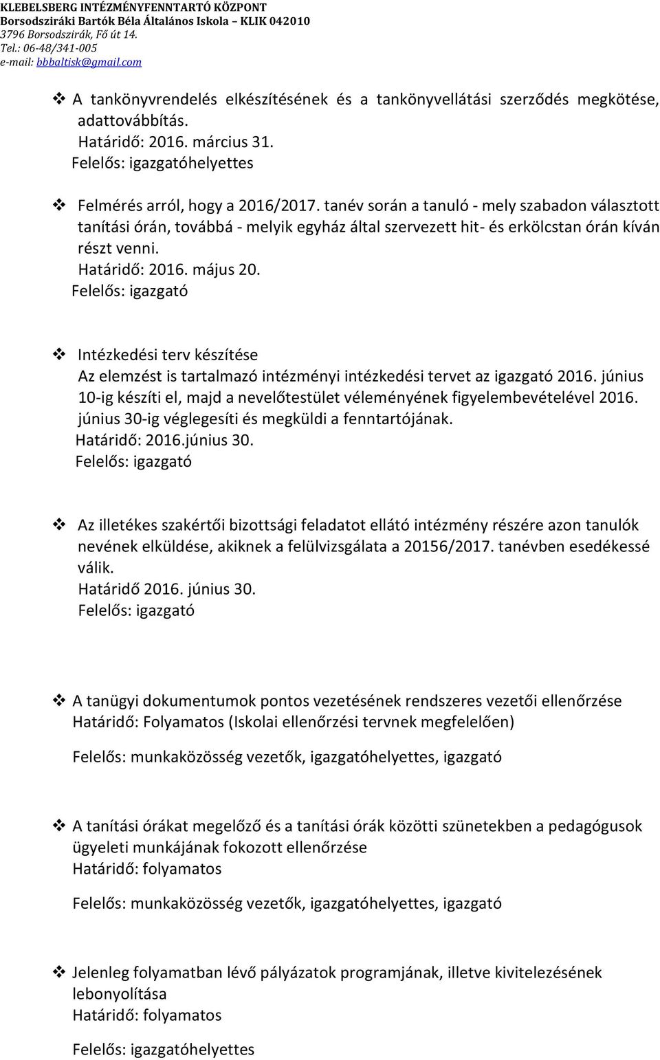 Intézkedési terv készítése Az elemzést is tartalmazó intézményi intézkedési tervet az igazgató 2016. június 10- ényének figyelembevételével 2016.