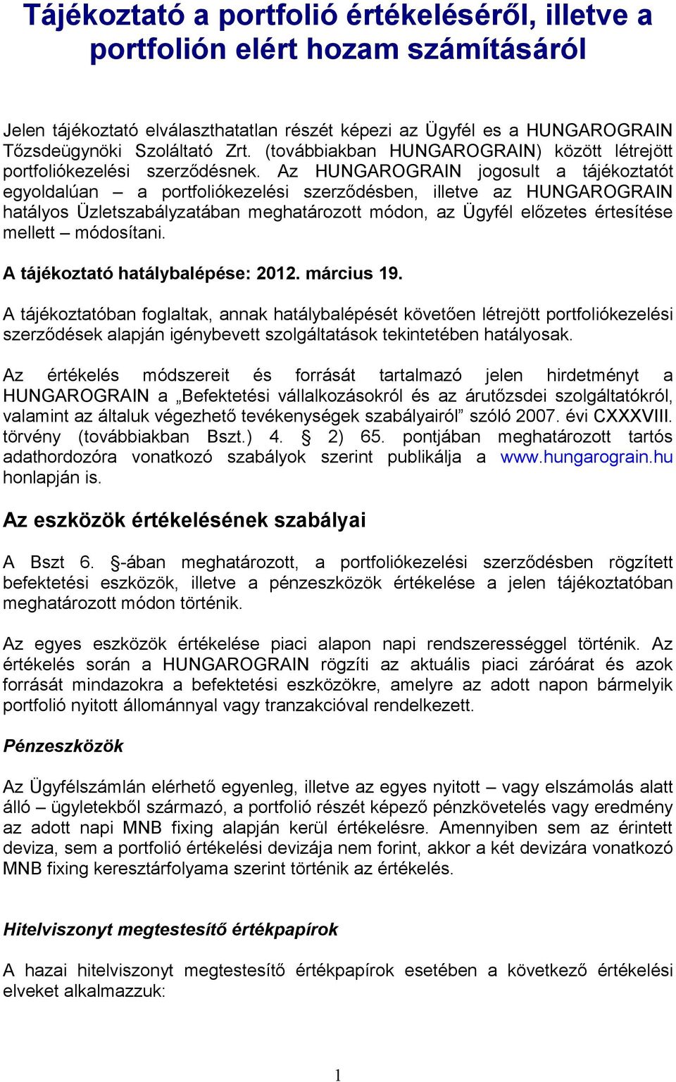 Az HUNGAROGRAIN jogosult a tájékoztatót egyoldalúan a portfoliókezelési szerződésben, illetve az HUNGAROGRAIN hatályos Üzletszabályzatában meghatározott módon, az Ügyfél előzetes értesítése mellett