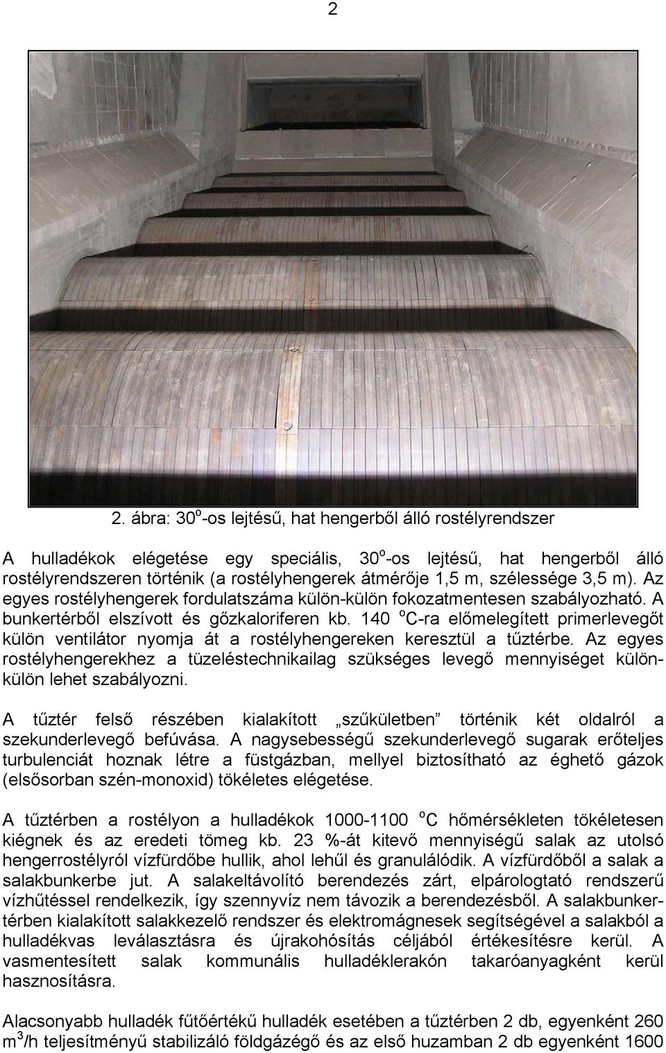 140 o C-ra előmelegített primerlevegőt külön ventilátor nyomja át a rostélyhengereken keresztül a tűztérbe.