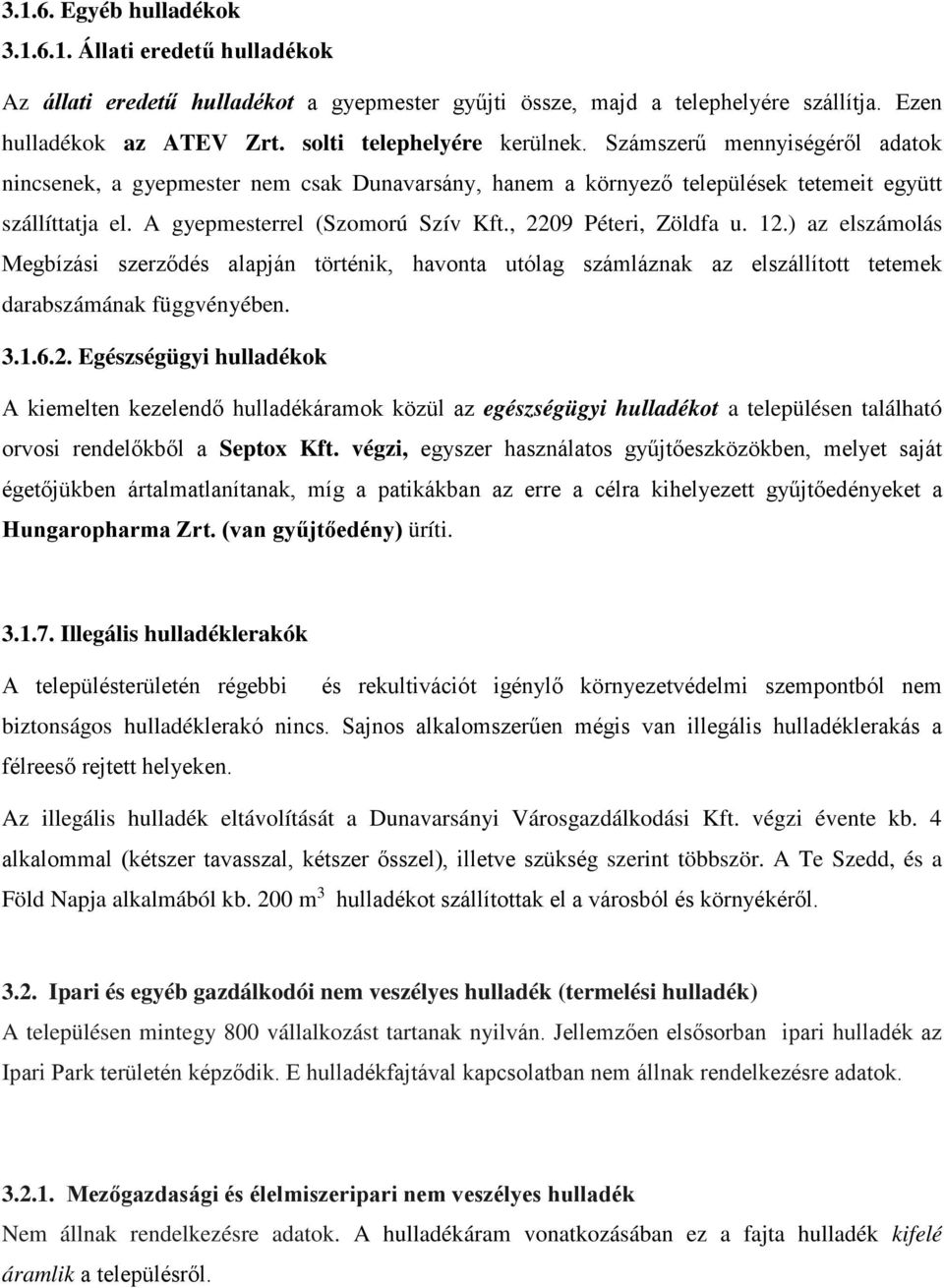 A gyepmesterrel (Szomorú Szív Kft., 2209 Péteri, Zöldfa u. 12.) az elszámolás Megbízási szerződés alapján történik, havonta utólag számláznak az elszállított tetemek darabszámának függvényében. 3.1.6.