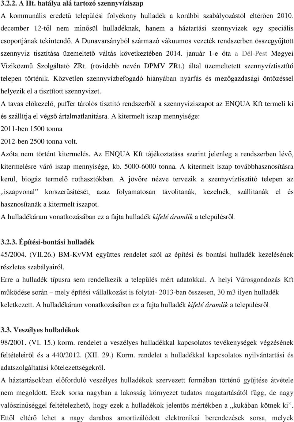 A Dunavarsányból származó vákuumos vezeték rendszerben összegyűjtött szennyvíz tisztítása üzemeltető váltás következtében 2014. január 1-e óta a Dél-Pest Megyei Víziközmű Szolgáltató ZRt.