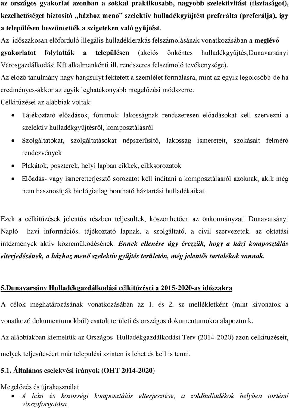 Az időszakosan előforduló illegális hulladéklerakás felszámolásának vonatkozásában a meglévő gyakorlatot folytatták a településen (akciós önkéntes hulladékgyűjtés,dunavarsányi Városgazdálkodási Kft