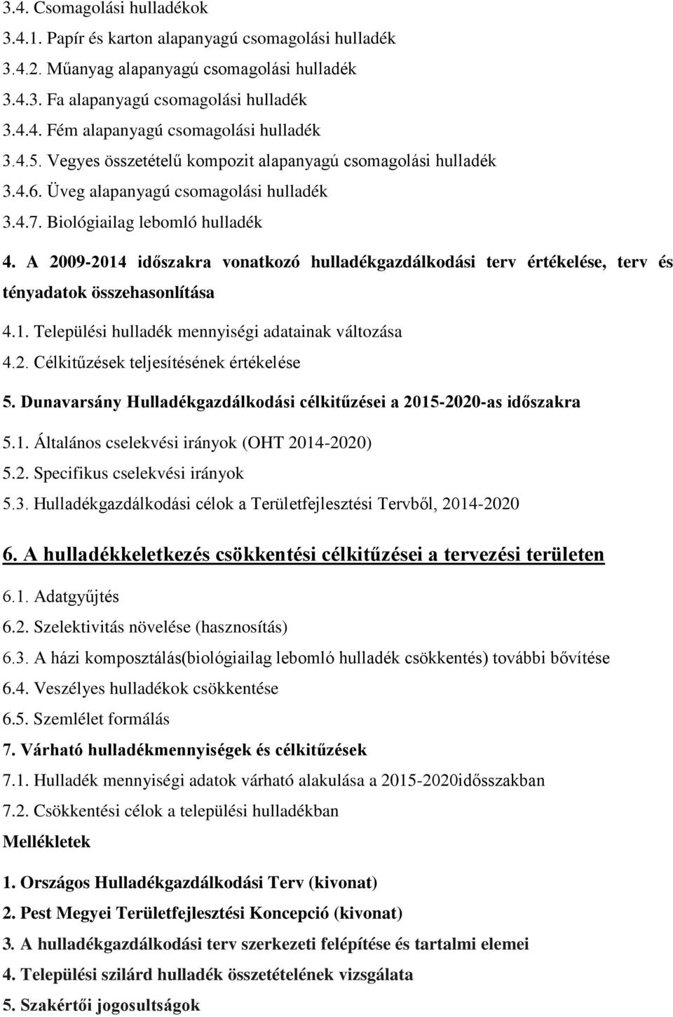 A 2009-2014 időszakra vonatkozó hulladékgazdálkodási terv értékelése, terv és tényadatok összehasonlítása 4.1. Települési hulladék mennyiségi adatainak változása 4.2. Célkitűzések teljesítésének értékelése 5.