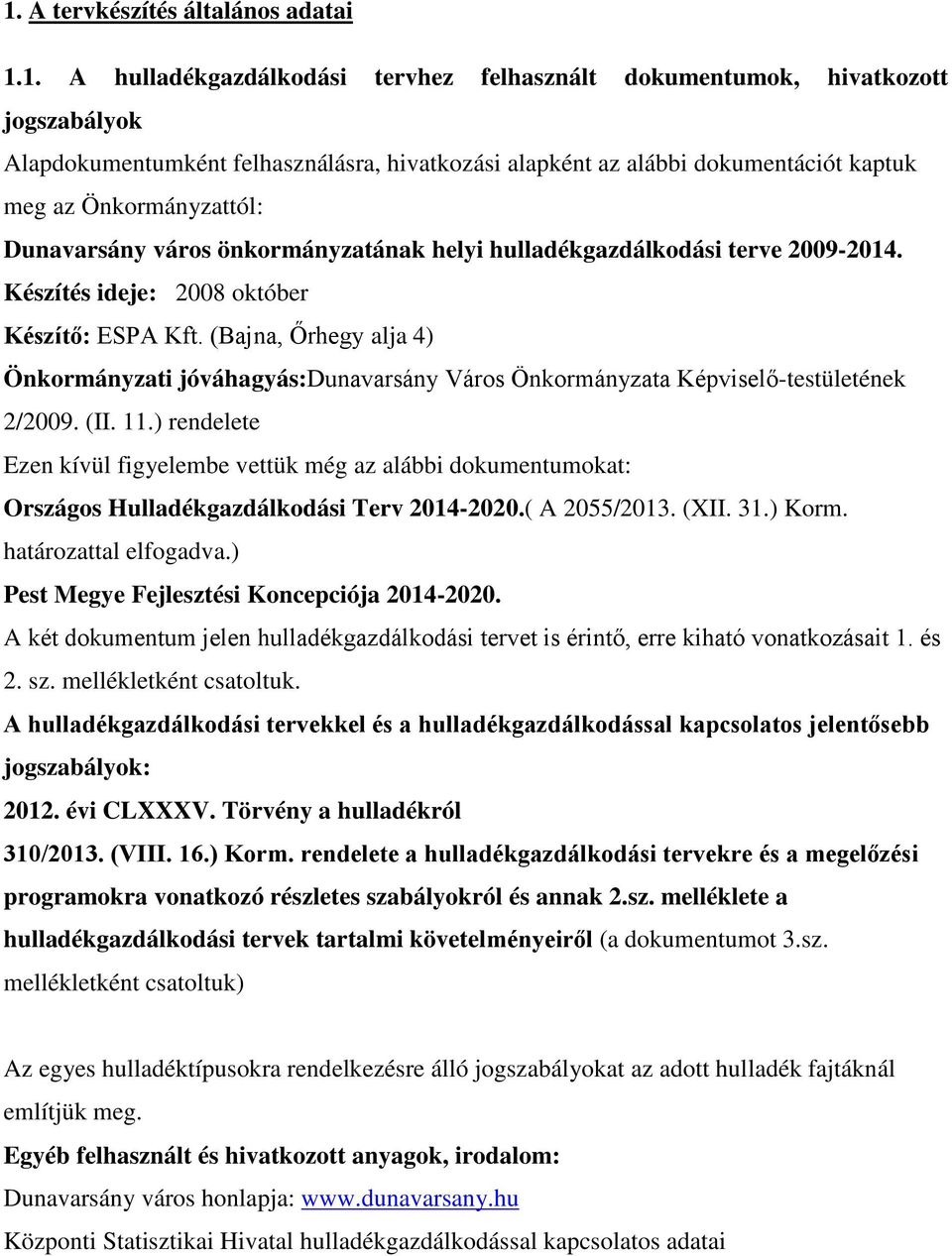 (Bajna, Őrhegy alja 4) Önkormányzati jóváhagyás:dunavarsány Város Önkormányzata Képviselő-testületének 2/2009. (II. 11.