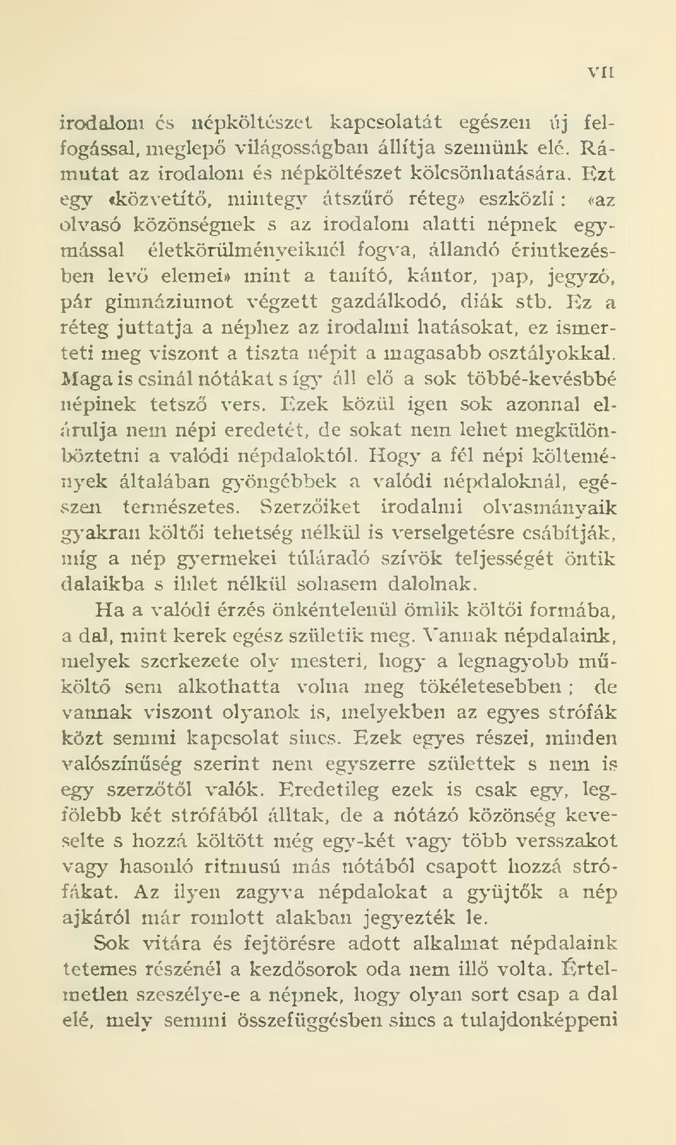 pap, jegyz, pár gimnáziumot végzett gazdálkodó, diák stb. Kz a réteg juttatja a néphez az irodalmi hatásokat, ez ismerteti meg viszont a tiszta népit a magasabb osztályokkal.