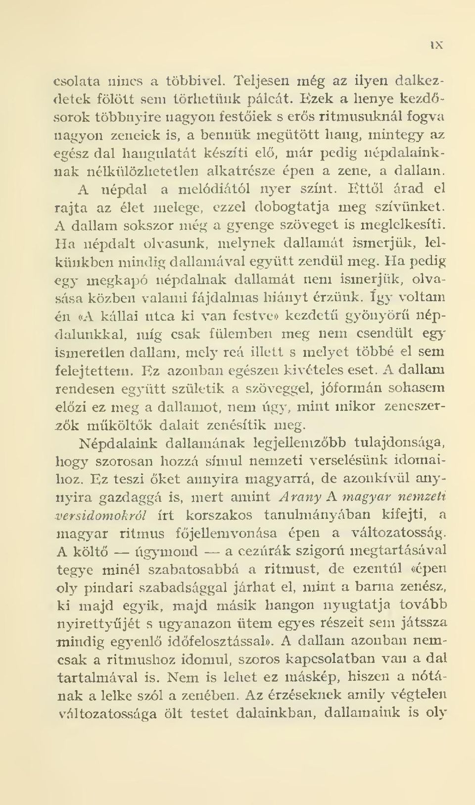 alkatrésze épen a zene, a dallam. A népdal a melódiától nyer színt. Ettl árad el rajta az élet melege, ezzel dobogtatja meg szívünket. A dallam sokszor még a gyenge szöveget is meglelkesíti.