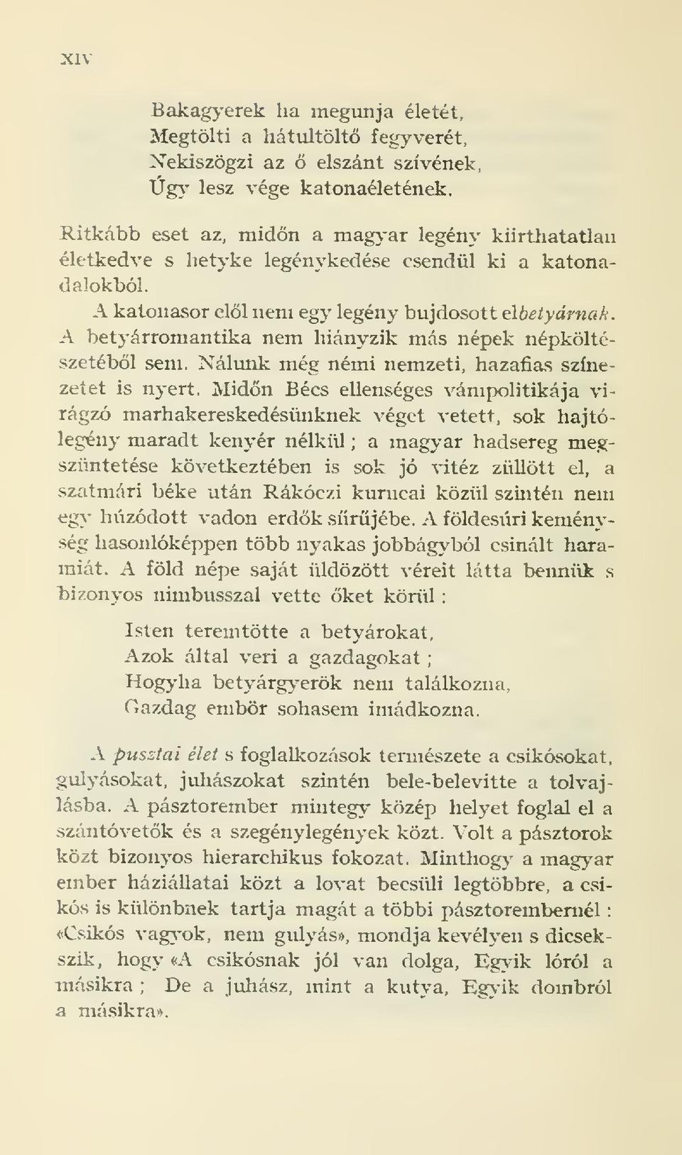 A betyárromantika nem liiányzik más népek népköltészetébl sem. Nálunk még némi nemzeti, hazafias színezetet is nyert.