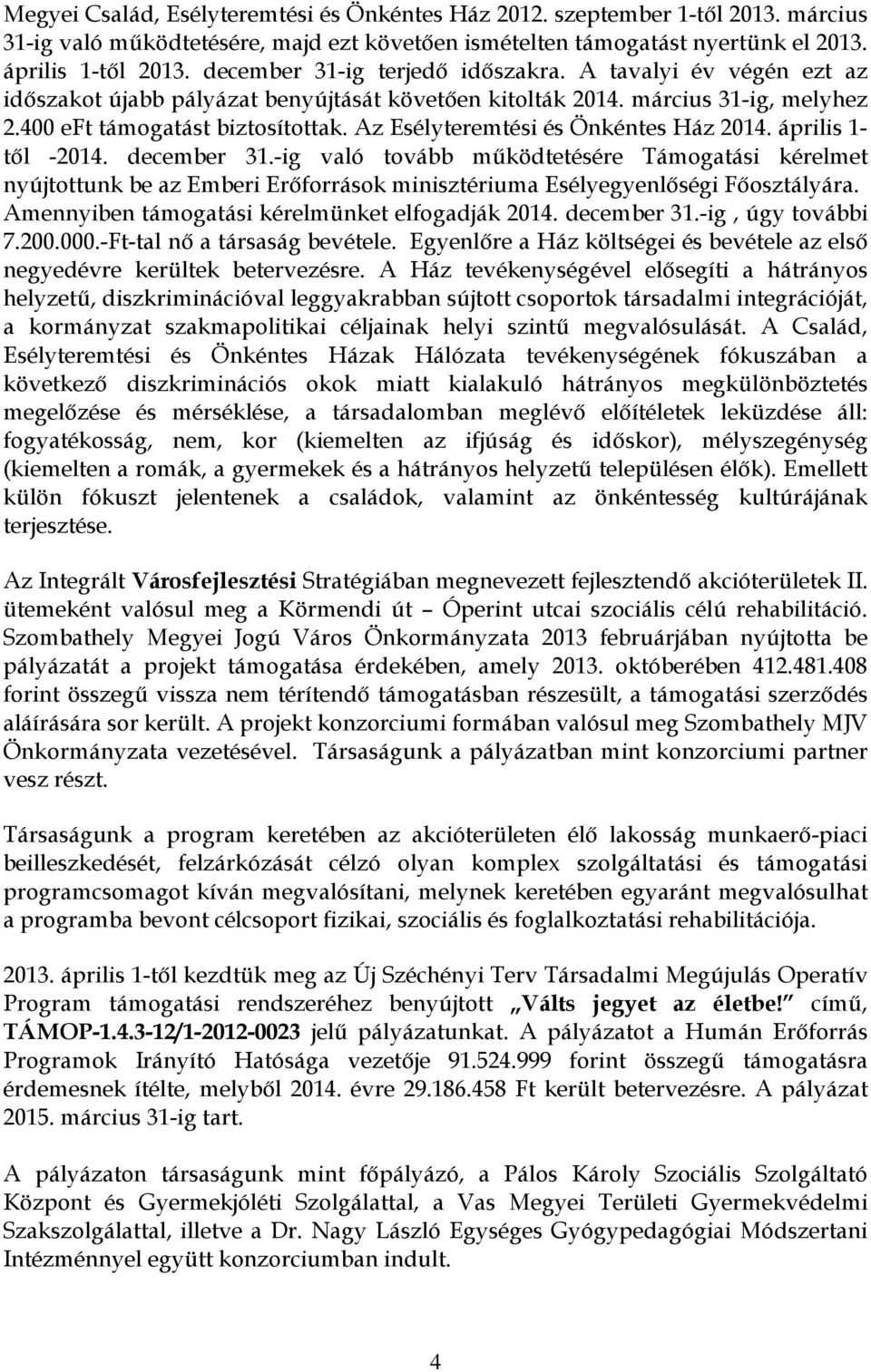 Az Esélyteremtési és Önkéntes Ház 2014. április 1- től -2014. december 31.