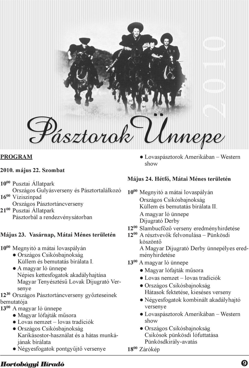 Vasárnap, Mátai Ménes területén 10 00 Megnyitó a mátai lovaspályán Országos Csikósbajnokság Küllem és bemutatás bírálata I.