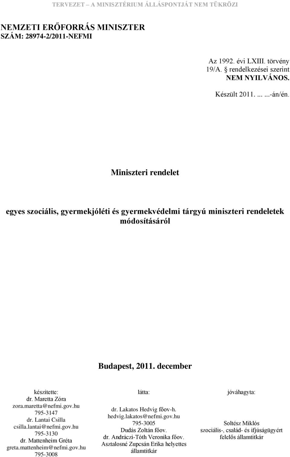 Maretta Zóra zora.maretta@nefmi.gov.hu 795-3147 dr. Lantai Csilla csilla.lantai@nefmi.gov.hu 795-3130 dr. Mattenheim Gréta greta.mattenheim@nefmi.gov.hu 795-3008 dr.