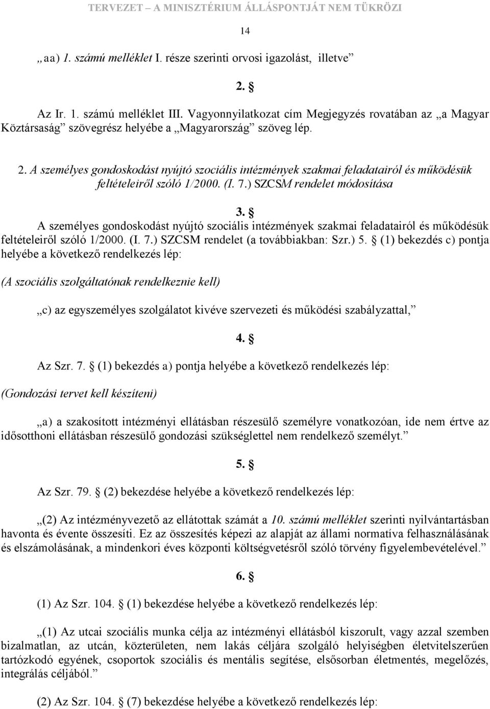 A személyes gondoskodást nyújtó szociális intézmények szakmai feladatairól és működésük feltételeiről szóló 1/2000. (I. 7.) SZCSM rendelet módosítása 3.