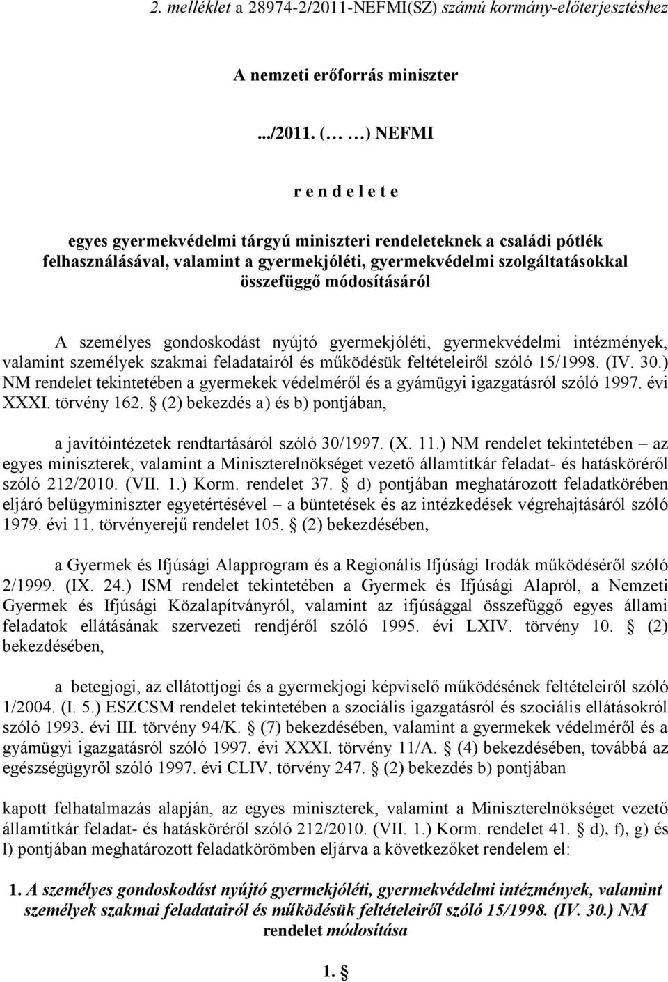 ( ) NEFMI r e n d e l e t e egyes gyermekvédelmi tárgyú miniszteri rendeleteknek a családi pótlék felhasználásával, valamint a gyermekjóléti, gyermekvédelmi szolgáltatásokkal összefüggő módosításáról