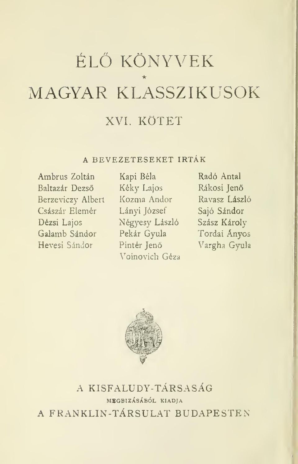 Sándor Hevesi Sándor Kapi Béla Kéky Lajos Kozma Andor Lányi József Nég}'e3y László Pékár Gyula Pintér Jen