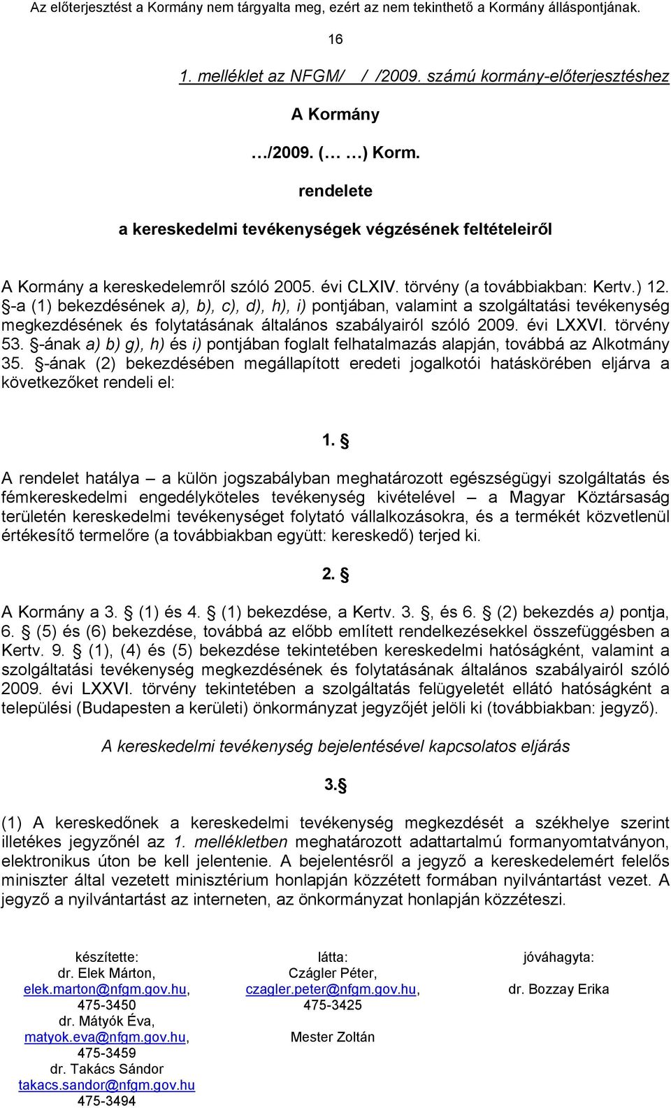 -a (1) bekezdésének a), b), c), d), h), i) pontjában, valamint a szolgáltatási tevékenység megkezdésének és folytatásának általános szabályairól szóló 2009. évi LXXVI. törvény 53.