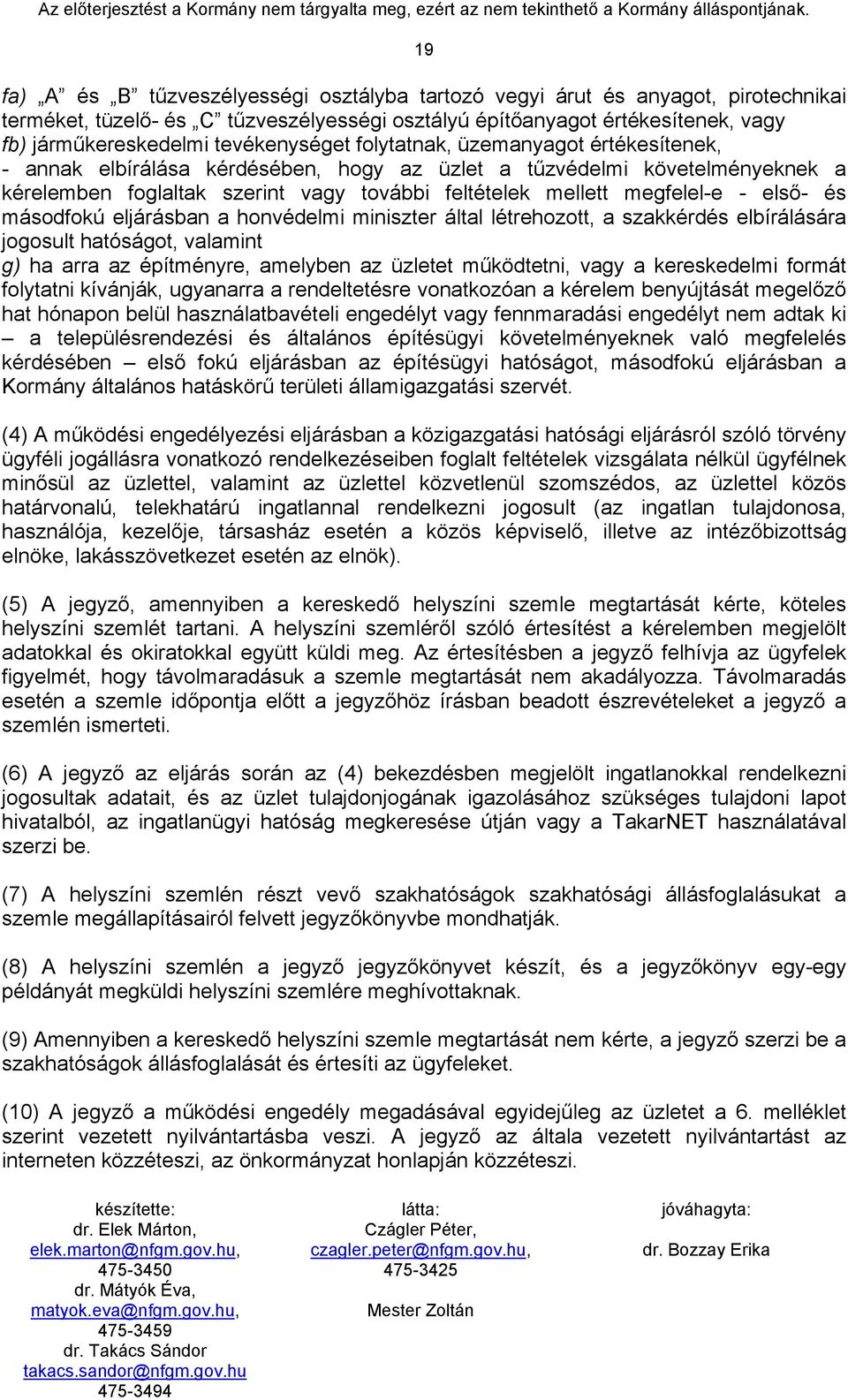 megfelel-e - első- és másodfokú eljárásban a honvédelmi miniszter által létrehozott, a szakkérdés elbírálására jogosult hatóságot, valamint g) ha arra az építményre, amelyben az üzletet működtetni,