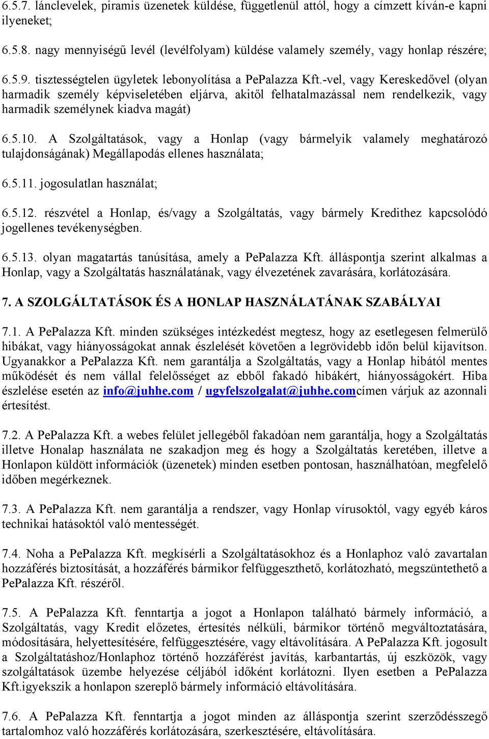 -vel, vagy Kereskedővel (olyan harmadik személy képviseletében eljárva, akitől felhatalmazással nem rendelkezik, vagy harmadik személynek kiadva magát) 6.5.10.