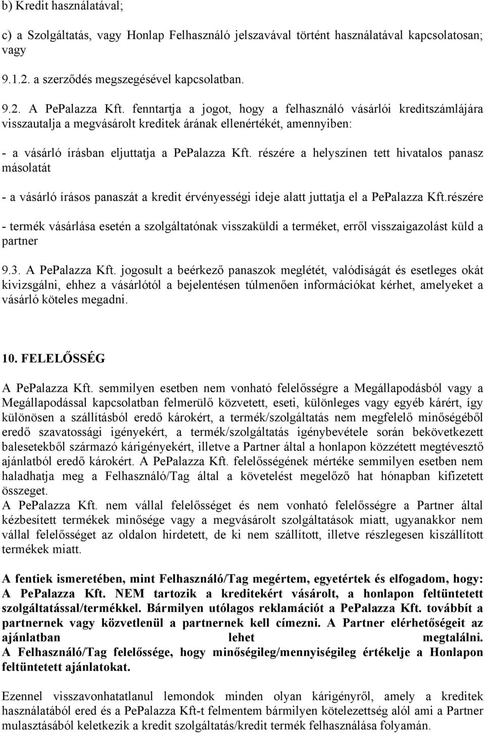 részére a helyszínen tett hivatalos panasz másolatát - a vásárló írásos panaszát a kredit érvényességi ideje alatt juttatja el a PePalazza Kft.