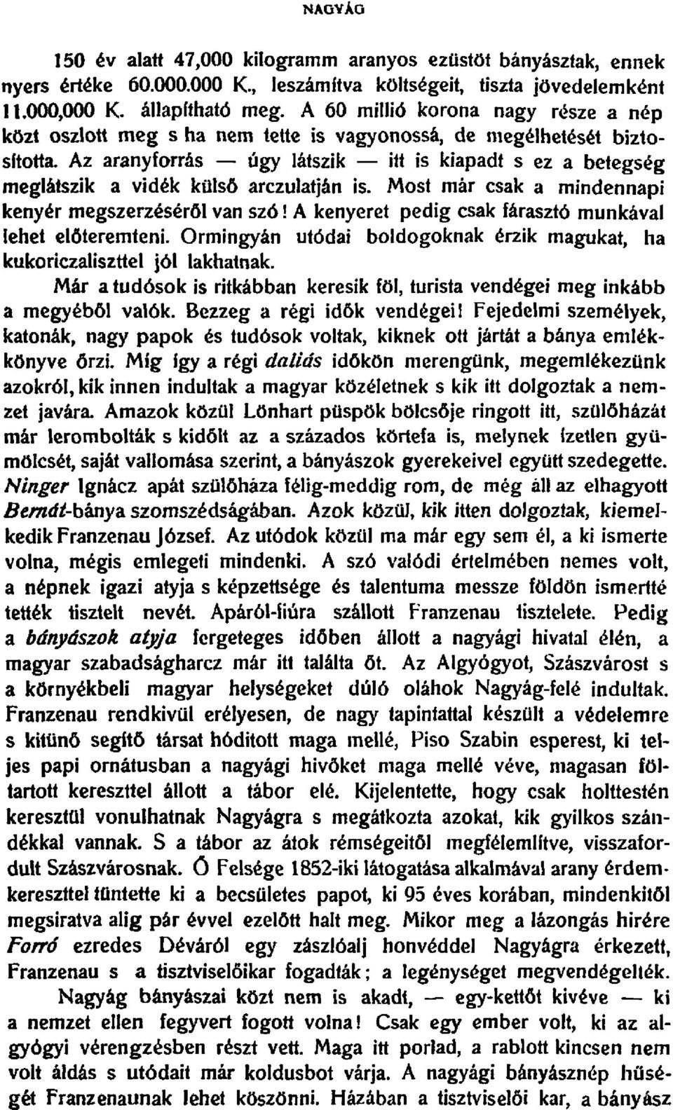 Az aranyforras - ugy latszik - itt is kiapadt s ez a betegseg rneglatszik a videk kolso arczulatjan is. Most mar esak a mindennapi kenyer megszerzeserol van sz6!