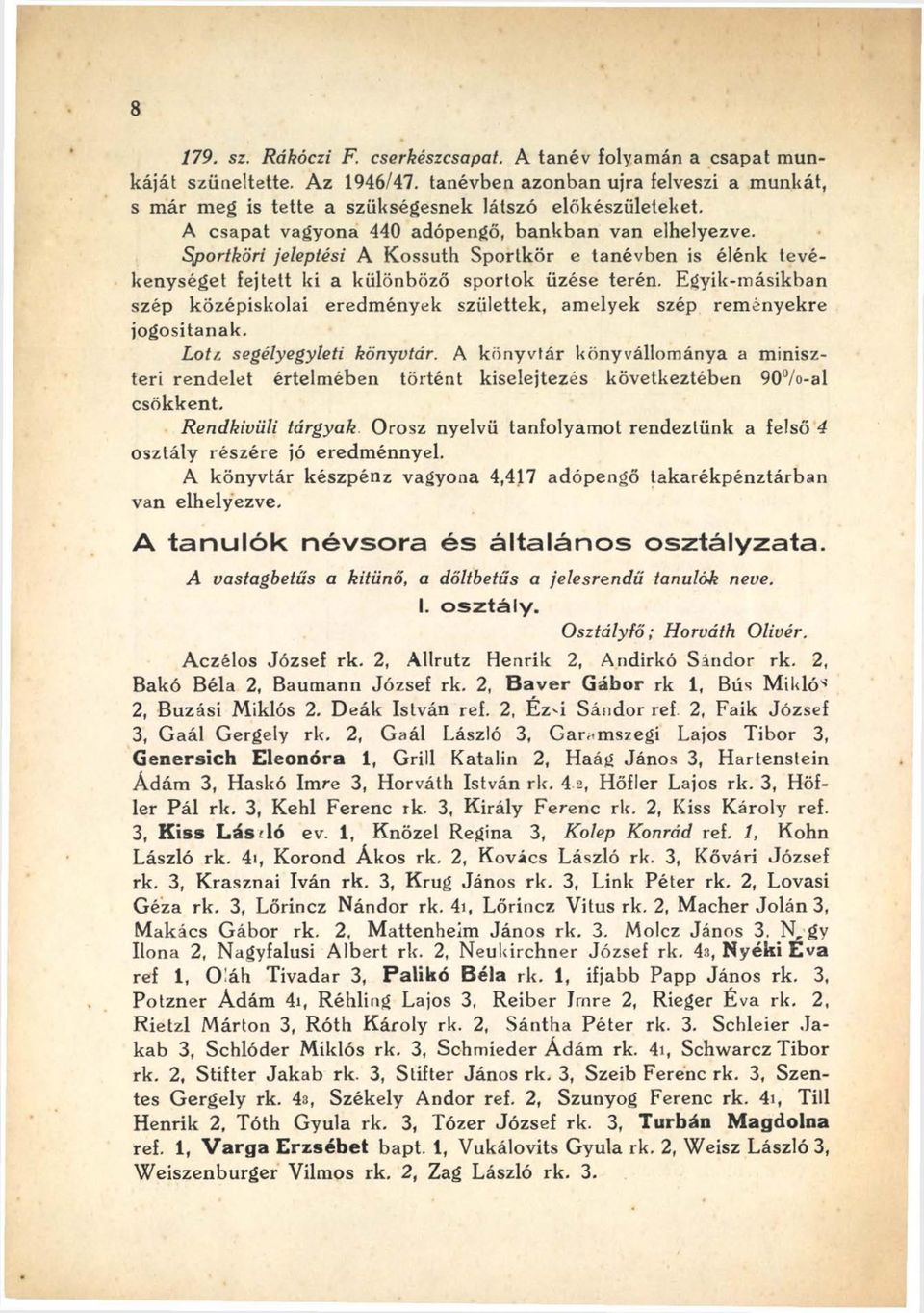 Egyik-másikban szép középiskolai eredm ények születtek, amelyek szép rem ényekre jogosítanak. Lotz segélyegyleti könyvtár.