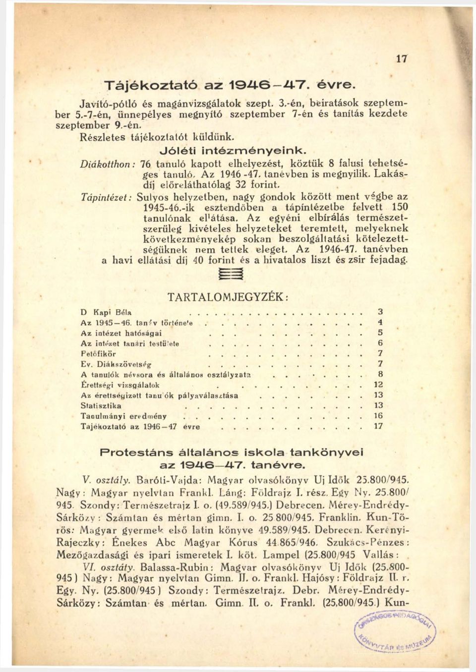 Tápintézet: Súlyos helyzetben, nagy gondok között ment végbe az 1945-46.-ik esztendőben a tápíntézetbe felvett 150 tanulónak el'átása.