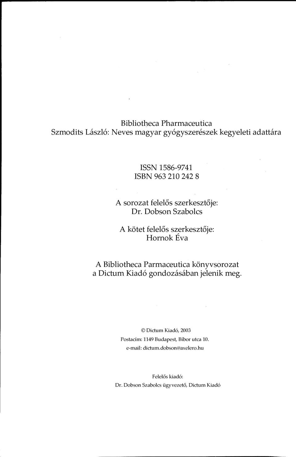 Dobson Szabolcs A kötet felelős szerkesztője: Hornok Éva A Bibliotheca Parmaceutica könyvsorozat a Dictum Kiadó