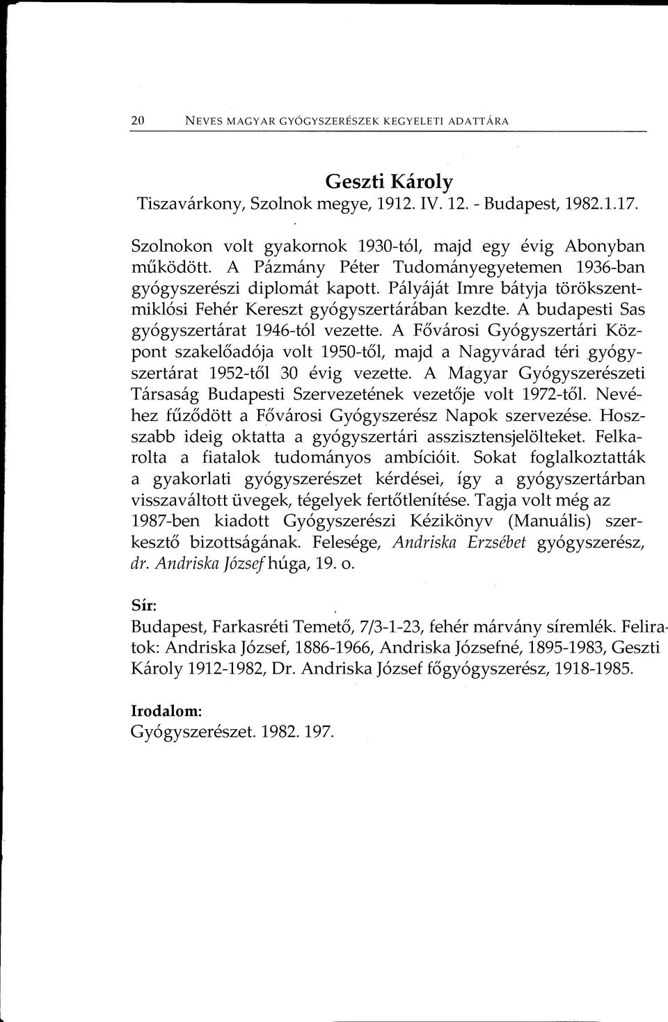 A Fővárosi Gyógyszertári Központ szakelőadója volt 1950-től, majd a Nagyvárad téri gyógyszertárat 1952-től 30 évig vezette.