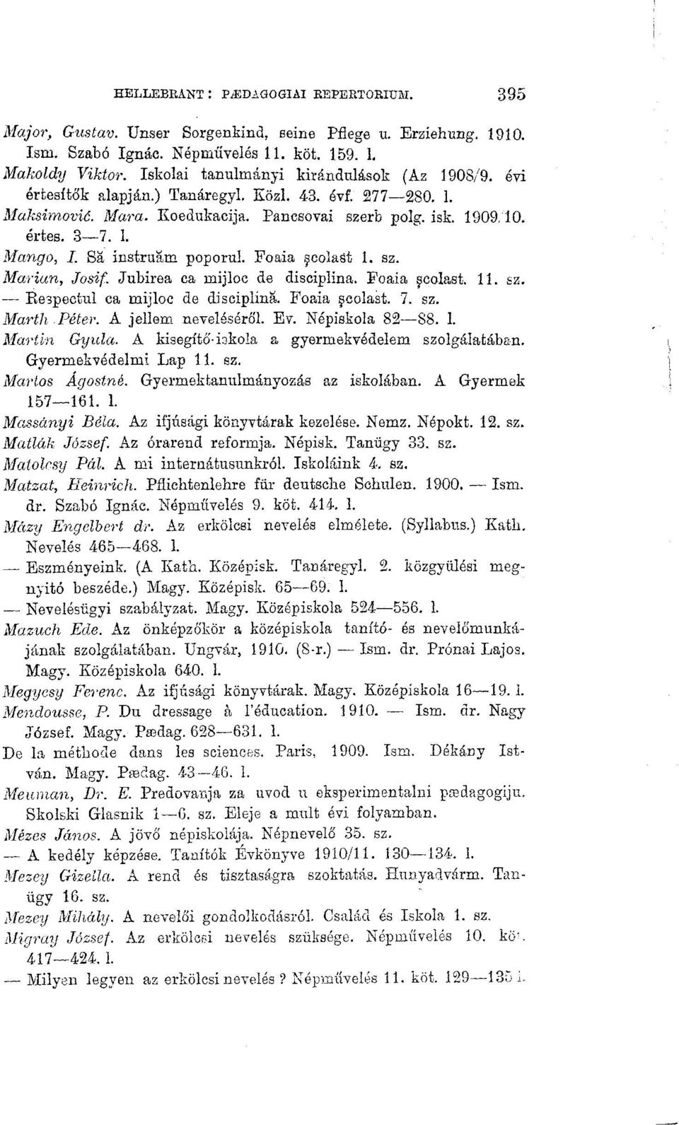 Sa instruam poporul. Foaia ^colaát 1. sz. Marian, Josif. Jubirea ca mijloc de disciplina. Foaia ^colast. 11. sz. Respectul ca mijloc de disciplina. Foaia colast. 7. sz. Marth Péter.