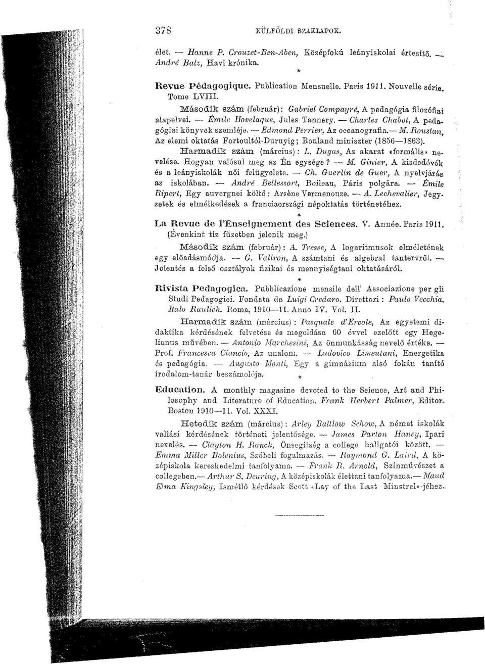 Roustan Az elemi oktatás Fortoultól-Duruyig; Rouland miniszter (1856 1883). Harmadik szám (március): L. Dugás, Az akarat «formális» nevelése. Hogyan valósul meg az Én egysége? M.